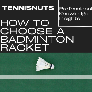 How to Choose a Badminton Racket